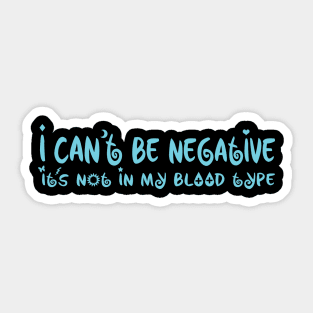 I Can't Be Negative It's Not My Blood Type Sticker